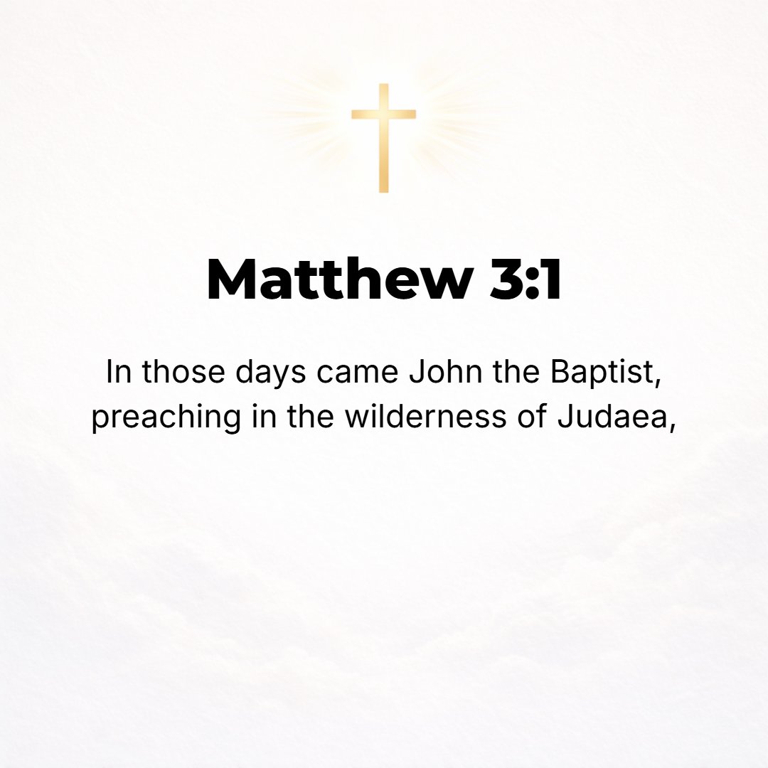 Matthew 3:1 - IN THOSE days there appeared John the Baptist, preaching in the Wilderness (Desert) of Judea