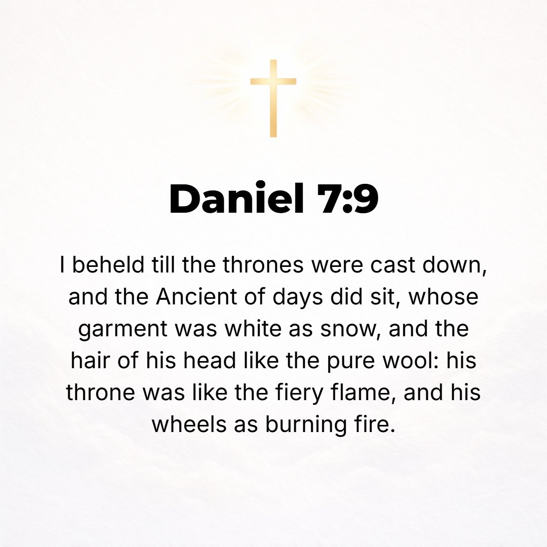 Daniel 7:9 - I kept looking until thrones were placed [for the assessors with the Judge], and the Ancient of Days [God, the eternal Father] took His seat, Whose garment w...