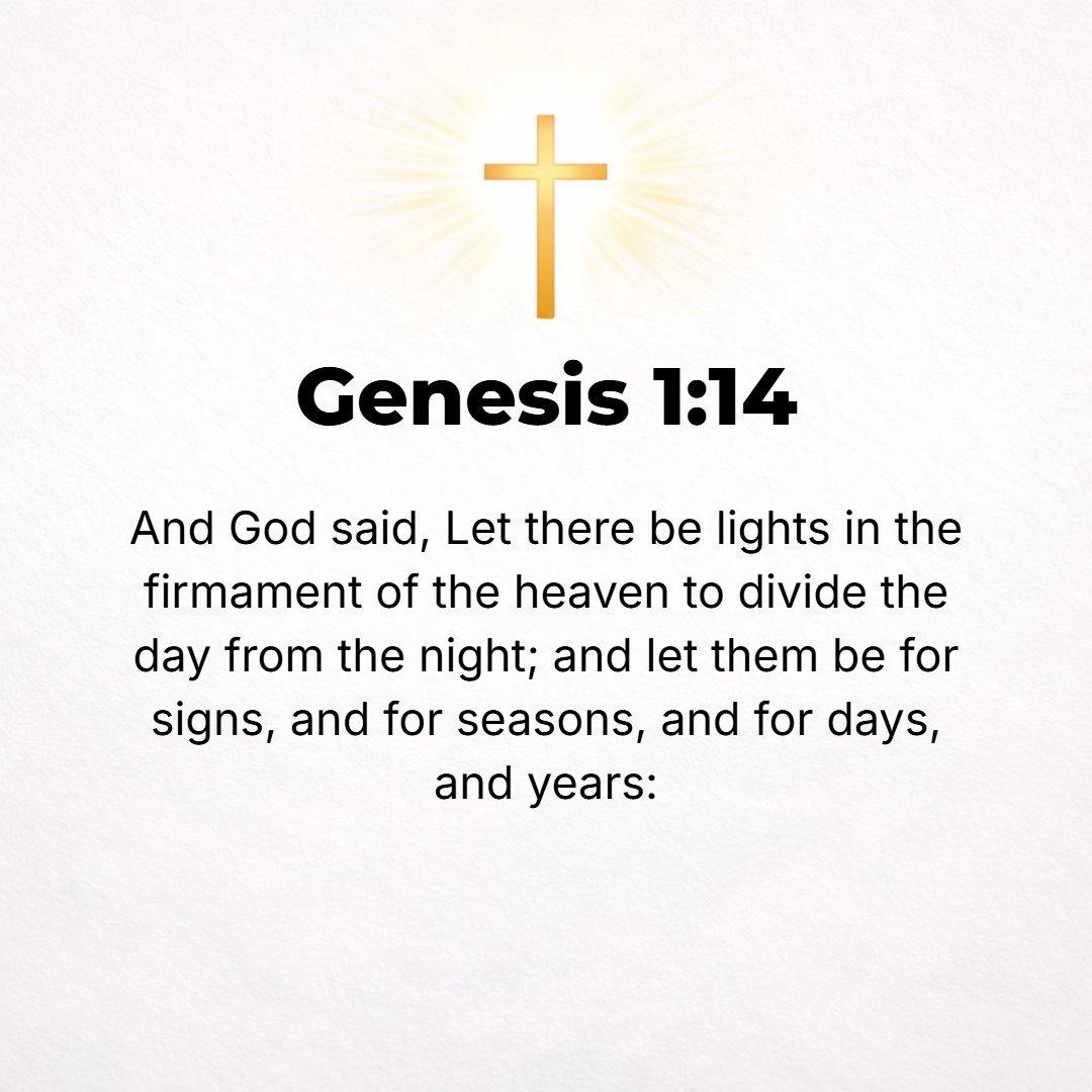 Genesis 1:14 - And God said, Let there be lights in the expanse of the heavens to separate the day from the night, and let them be signs and tokens [of God's provident care...