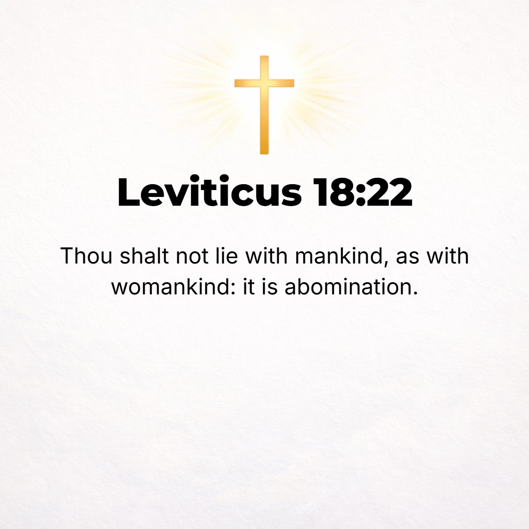 Leviticus 18:22 - You shall not lie with a man as with a woman; it is an abomination. [I Cor. 6:9, 10.]