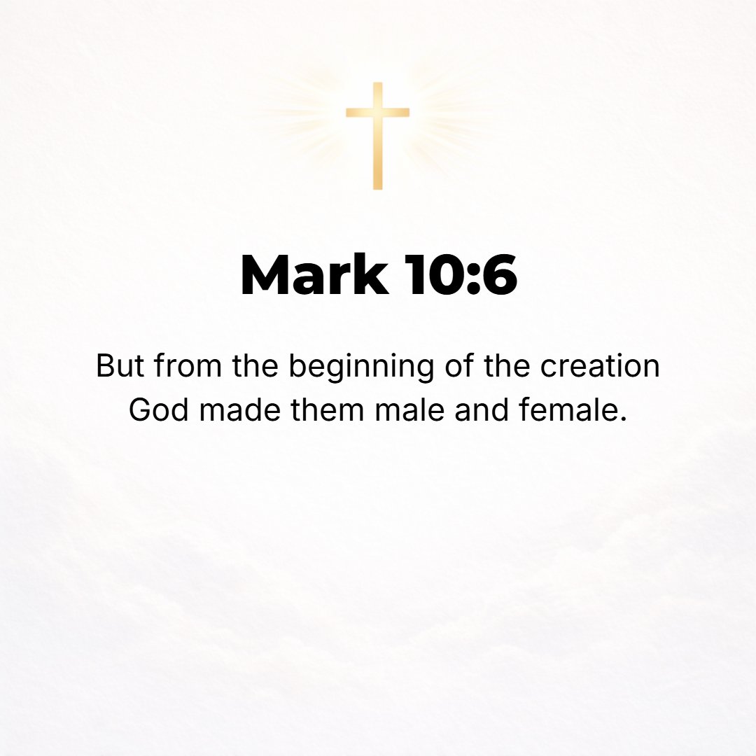 Mark 10:6 - But from the beginning of creation God made them male and female. [Gen. 1:27; 5:2.]