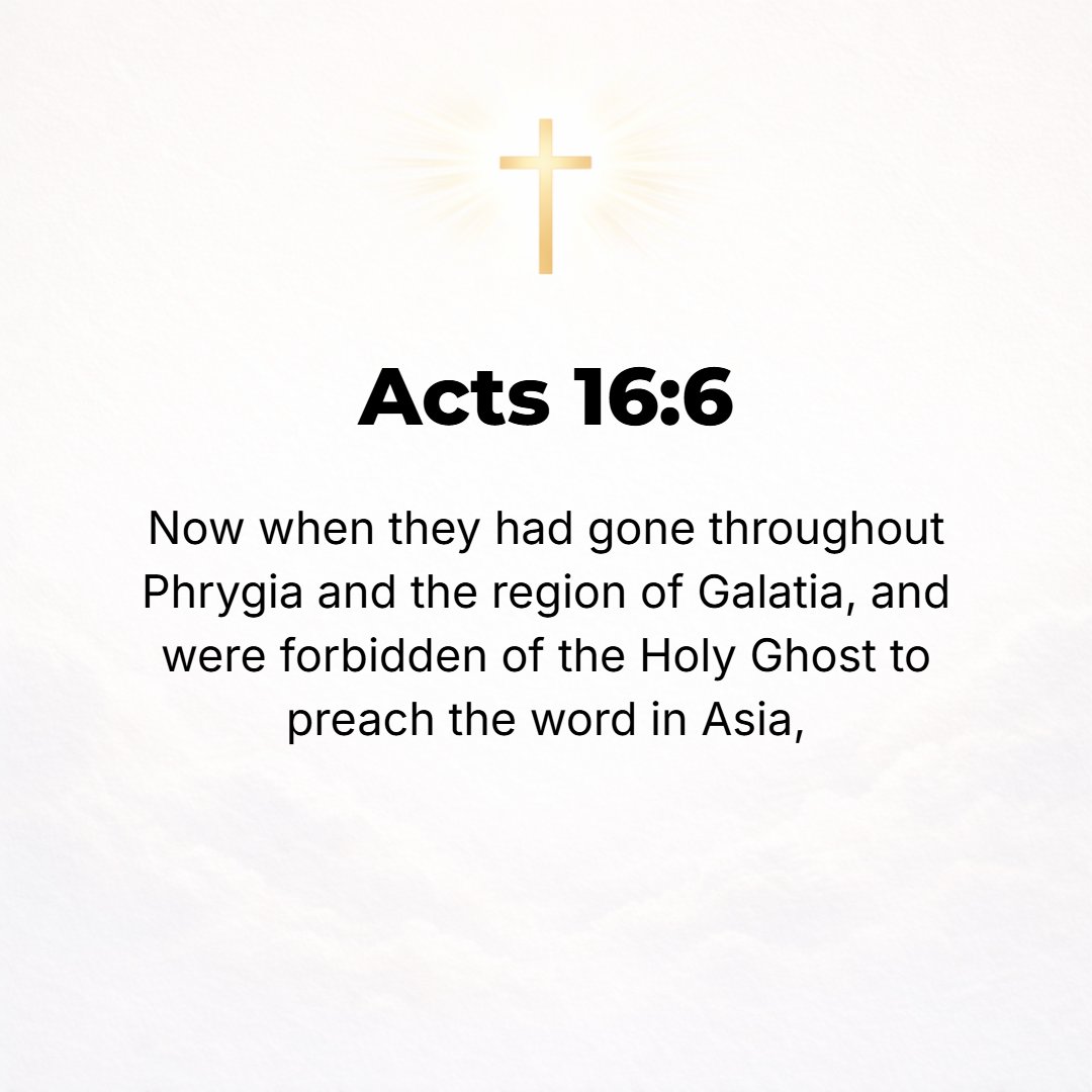 Acts 16:6 - And Paul and Silas passed through the territory of Phrygia and Galatia, having been forbidden by the Holy Spirit to proclaim the Word in [the province of] Asia.