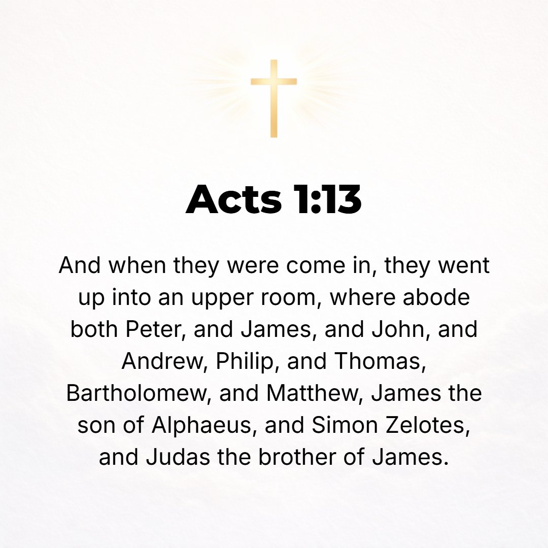 Acts 1:13 - And when they had entered [the city], they mounted [the stairs] to the upper room where they were [indefinitely] staying--Peter and John and James and Andrew...