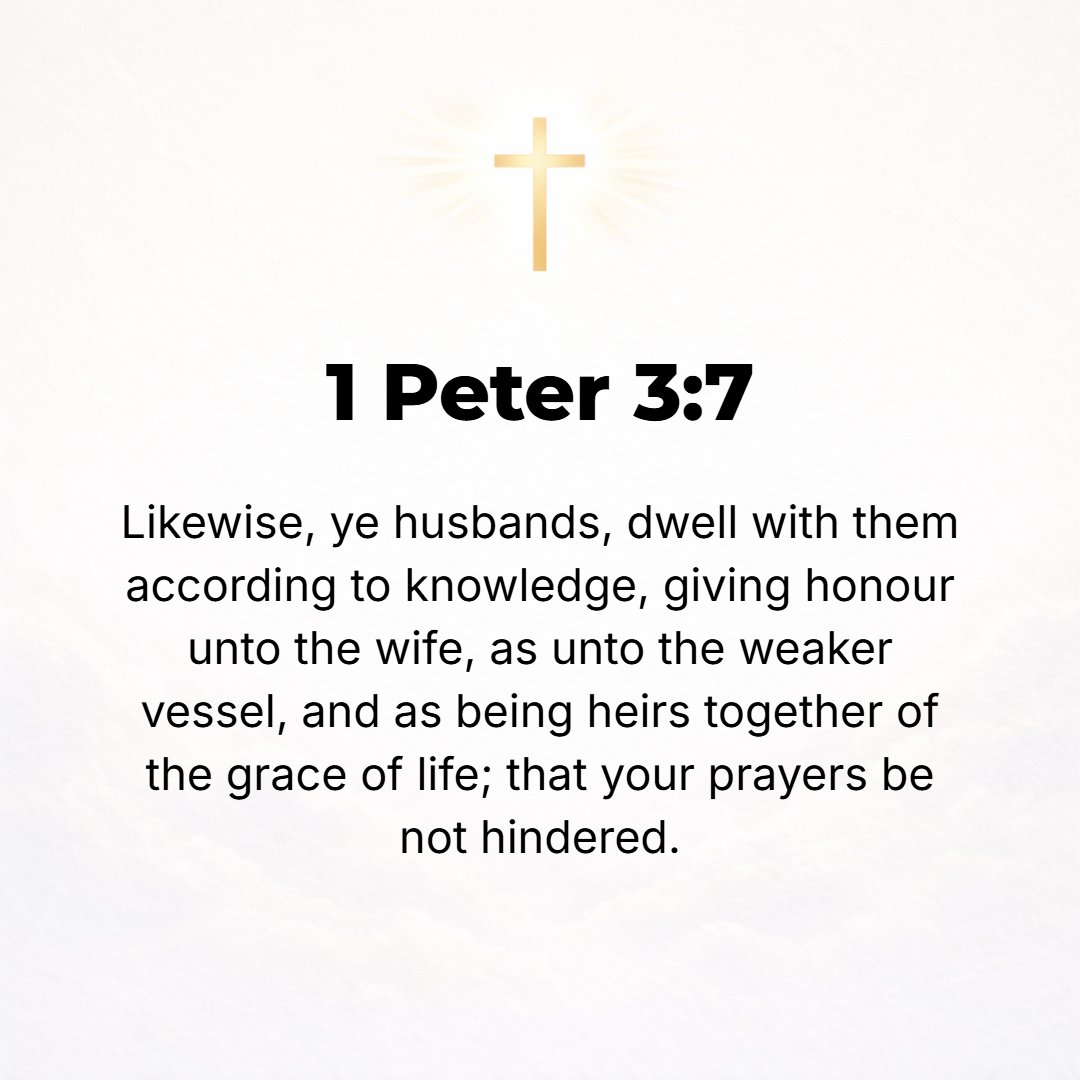 1 Peter 3:7 - In the same way you married men should live considerately with [your wives], with an intelligent recognition [of the marriage relation], honoring the woman a...
