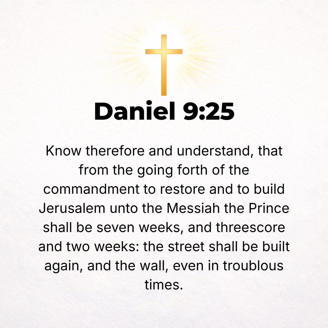 Daniel 9:25 - Know therefore and understand that from the going forth of the commandment to restore and to build Jerusalem until [the coming of] the Anointed One, a Prince...