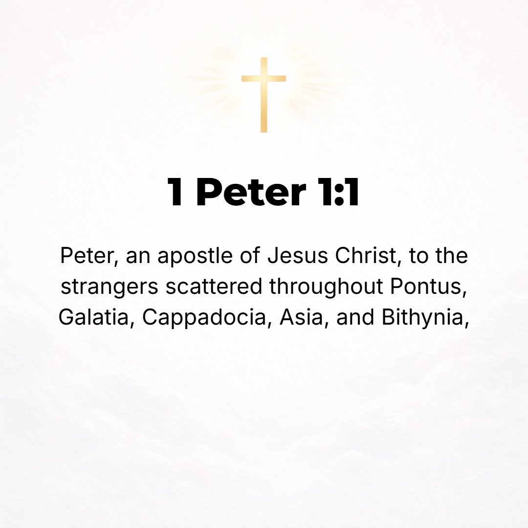 1 Peter 1:1 - PETER, AN apostle (a special messenger) of Jesus Christ, [writing] to the elect exiles of the dispersion scattered (sowed) abroad in Pontus, Galatia, Cappado...