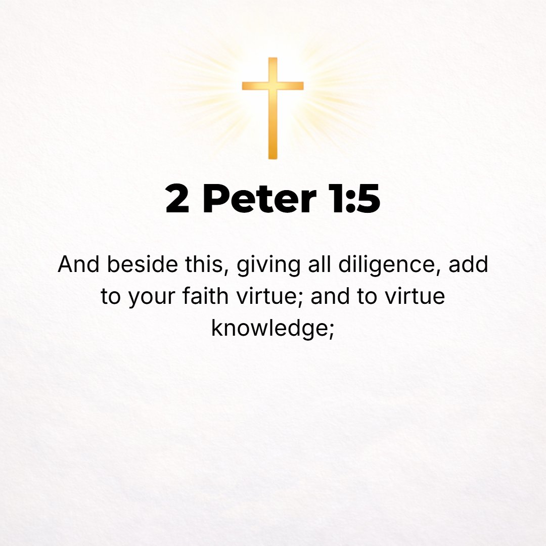 2 Peter 1:5 - For this very reason, adding your diligence [to the divine promises], employ every effort in exercising your faith to develop virtue (excellence, resolution,...