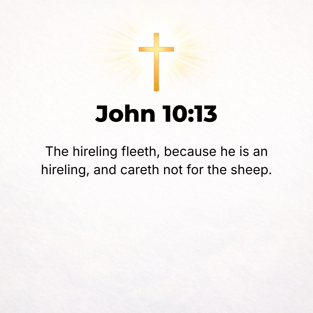 John 10:13 - Now the hireling flees because he merely serves for wages and is not himself concerned about the sheep [cares nothing for them].