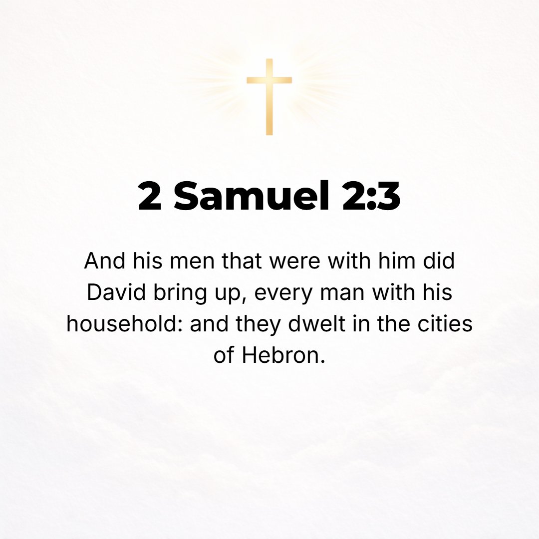 2 Samuel 2:3 - And David brought up his men who were with him, each one with his household, and they dwelt in the towns of Hebron.