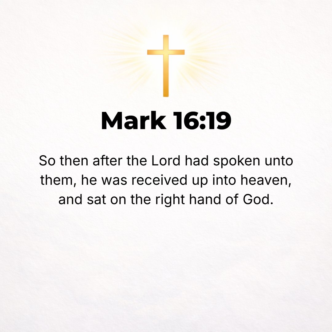 Mark 16:19 - So then the Lord Jesus, after He had spoken to them, was taken up into heaven and He sat down at the right hand of God. [Ps. 110:1.]
