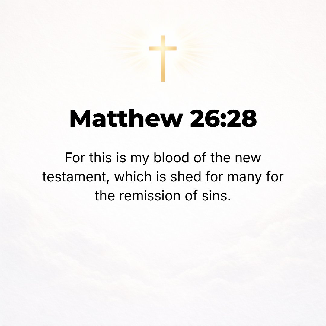 Matthew 26:28 - For this is My blood of the new covenant, which [ratifies the agreement and] is being poured out for many for the forgiveness of sins. [Exod. 24:6-8.]