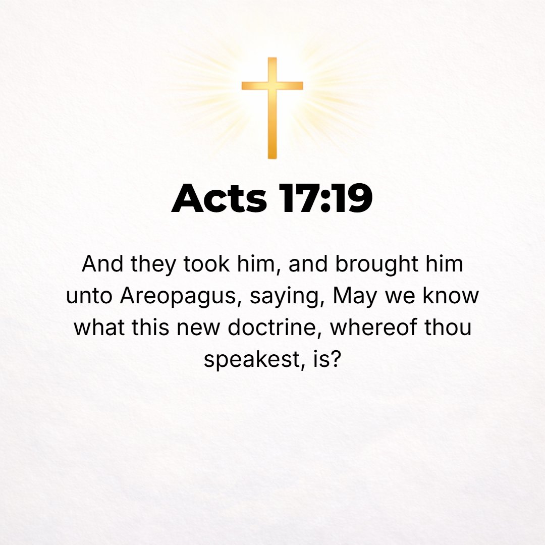 Acts 17:19 - And they took hold of him and brought him to the Areopagus [Mars Hill meeting place], saying, May we know what this novel (unheard of and unprecedented) teac...