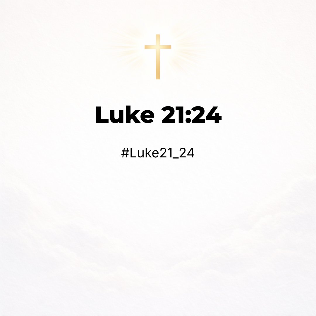 Luke 21:24 - And they shall fall by the edge of the sword, and shall be led away captive into all nations: and Jerusalem shall be trodden down of the Gentiles, until the ...