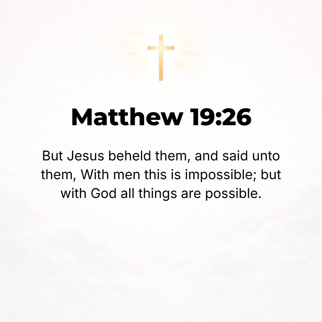 Matthew 19:26 - But Jesus looked at them and said, With men this is impossible, but all things are possible with God. [Gen. 18:14; Job 42:2.]