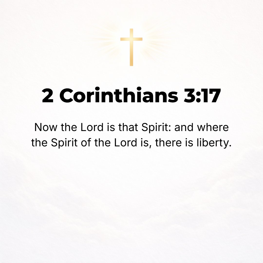 2 Corinthians 3:17 - Now the Lord is the Spirit, and where the Spirit of the Lord is, there is liberty (emancipation from bondage, freedom). [Isa. 61:1, 2.]