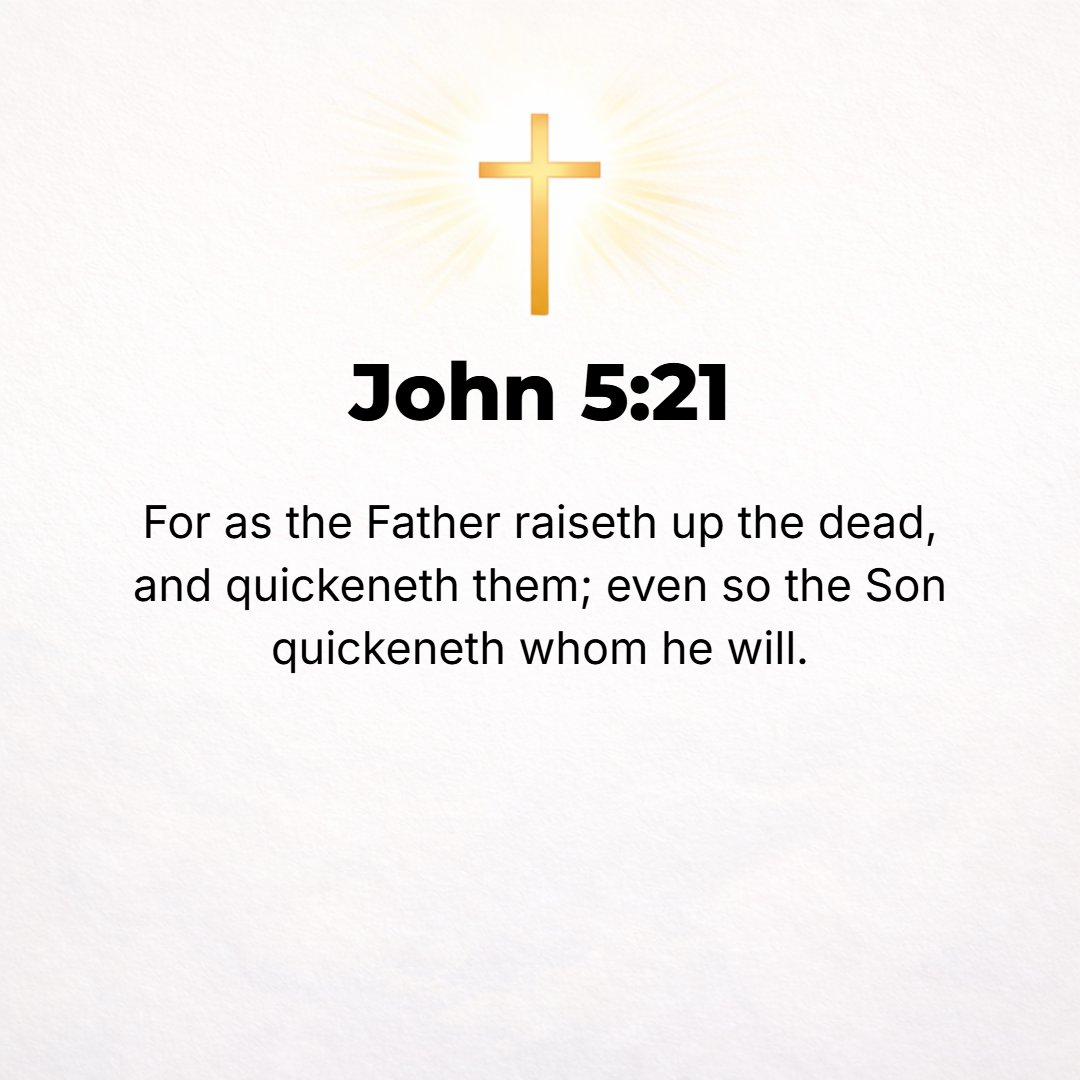 John 5:21 - Just as the Father raises up the dead and gives them life [makes them live on], even so the Son also gives life to whomever He wills and is pleased to give it.