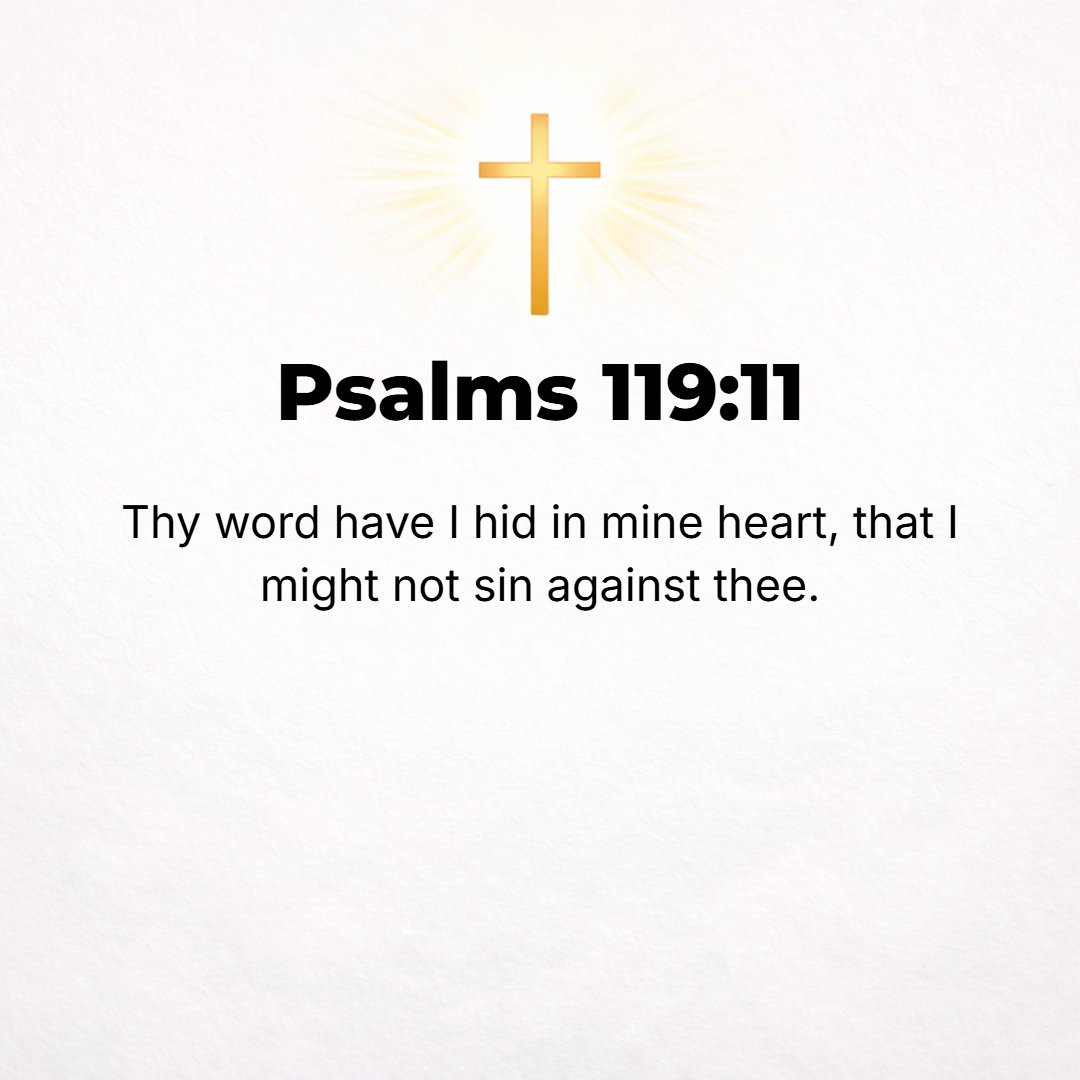 Psalms 119:11 - Your word have I laid up in my heart, that I might not sin against You.