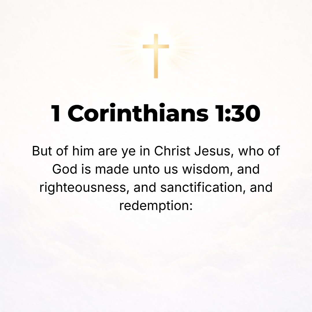 1 Corinthians 1:30 - But it is from Him that you have your life in Christ Jesus, Whom God made our Wisdom from God, [revealed to us a knowledge of the divine plan of salvation pr...
