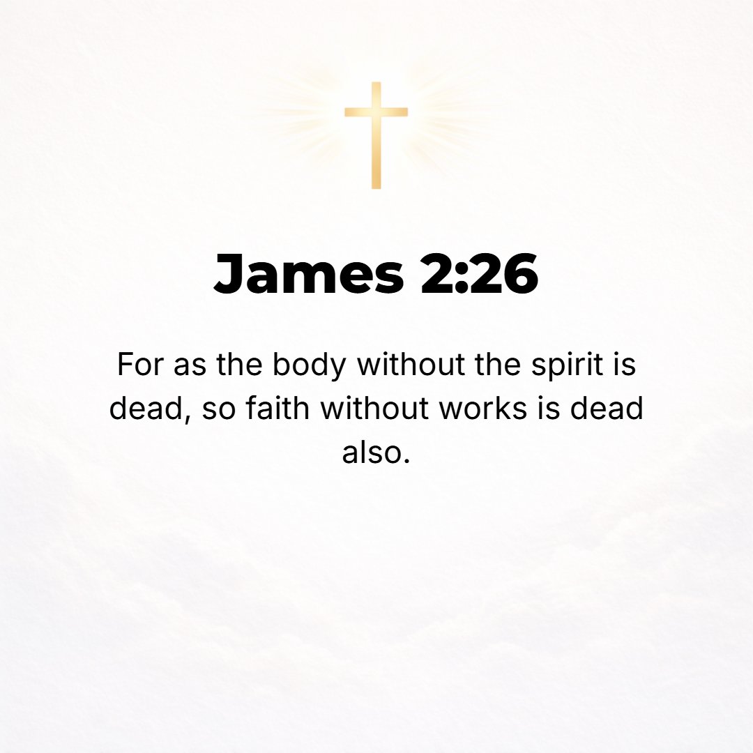 James 2:26 - For as the human body apart from the spirit is lifeless, so faith apart from [its] works of obedience is also dead.