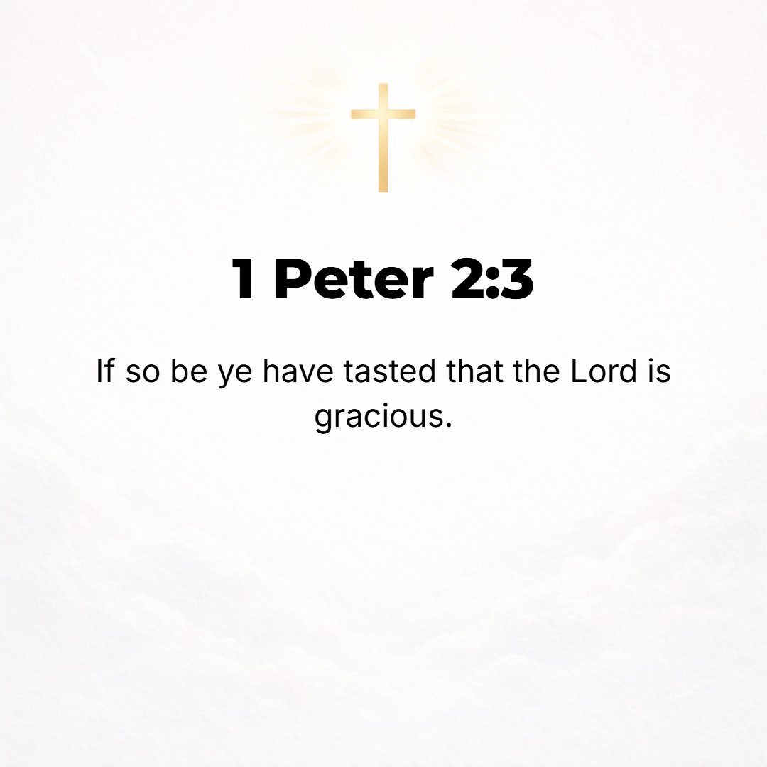 1 Peter 2:3 - Since you have [already] tasted the goodness and kindness of the Lord. [Ps. 34:8.]