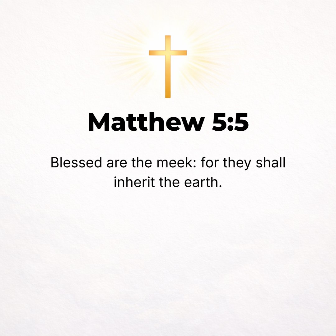 Matthew 5:5 - Blessed (happy, blithesome, joyous, spiritually prosperous--with life-joy and satisfaction in God's favor and salvation, regardless of their outward conditio...