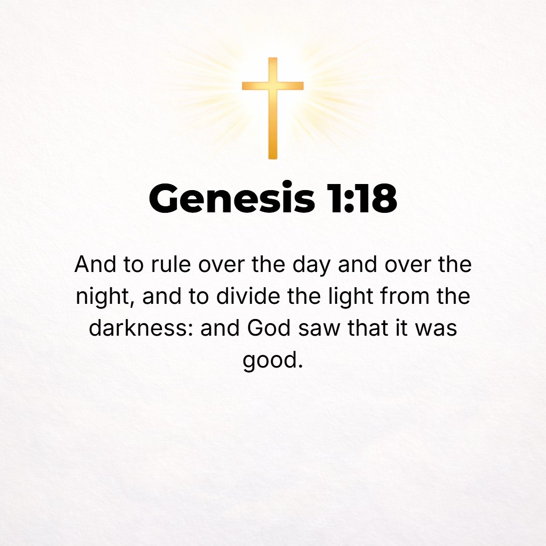 Genesis 1:18 - To rule over the day and over the night, and to separate the light from the darkness. And God saw that it was good (fitting, pleasant) and He approved it.