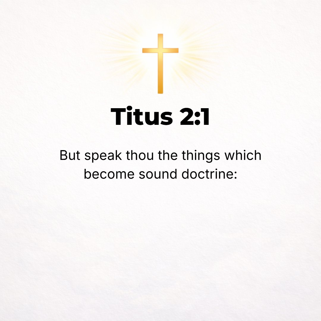 Titus 2:1 - BUT [as for] you, teach what is fitting and becoming to sound (wholesome) doctrine [the character and right living that identify true Christians].