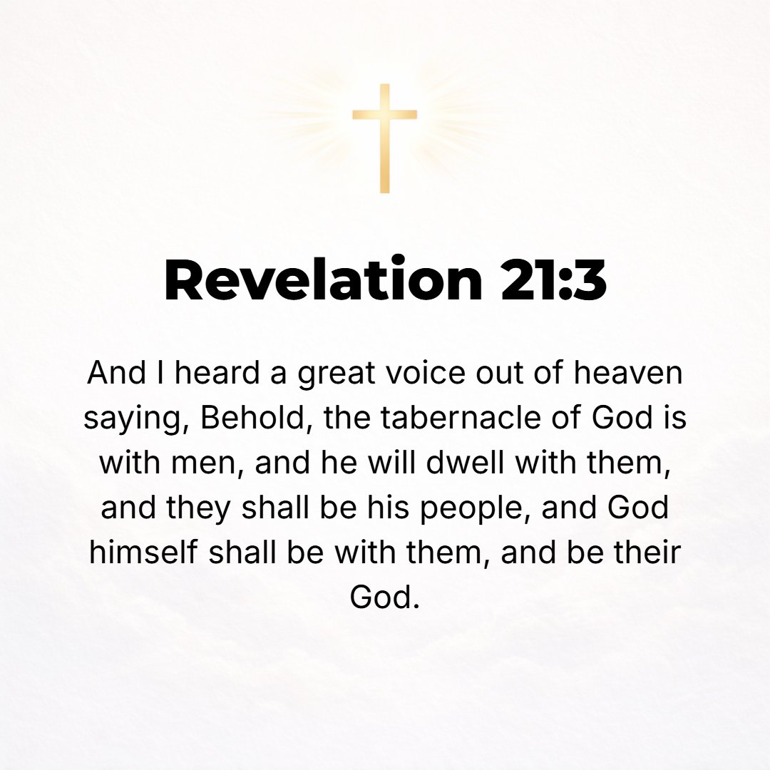 Revelation 21:3 - Then I heard a mighty voice from the throne and I perceived its distinct words, saying, See! The abode of God is with men, and He will live (encamp, tent) am...