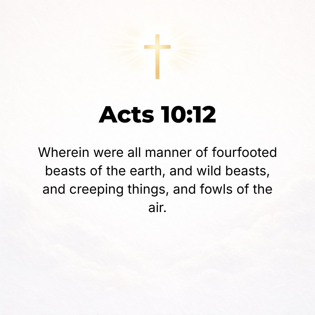 Acts 10:12 - It contained all kinds of quadrupeds and wild beasts and creeping things of the earth and birds of the air.