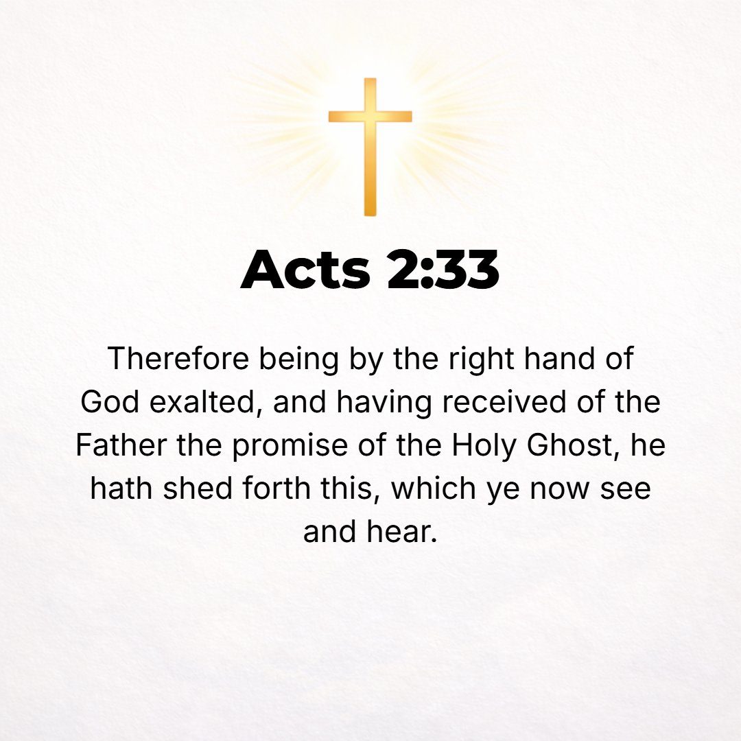 Acts 2:33 - Being therefore lifted high by and to the right hand of God, and having received from the Father the promised [blessing which is the] Holy Spirit, He has mad...