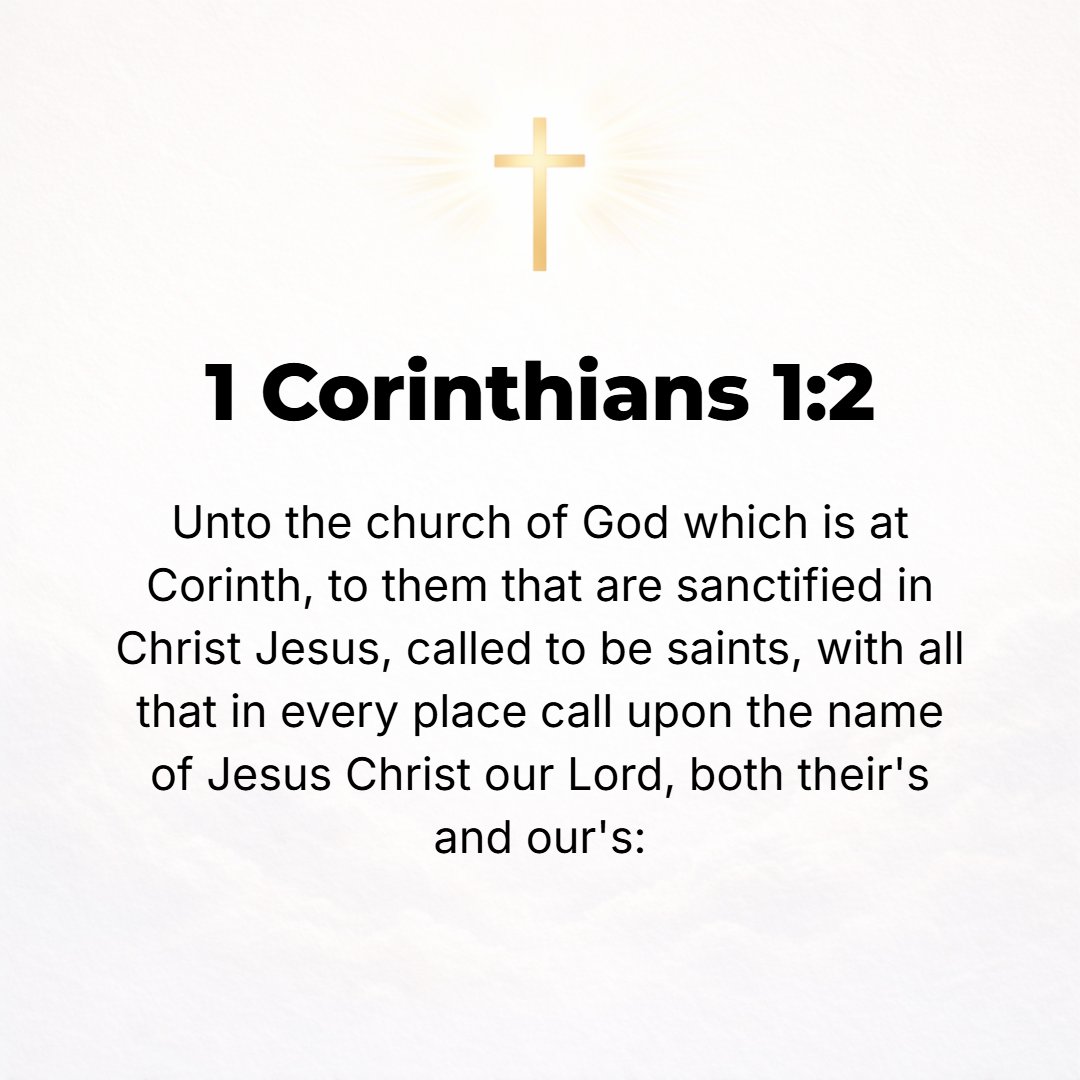 1 Corinthians 1:2 - To the church (assembly) of God which is in Corinth, to those consecrated and purified and made holy in Christ Jesus, [who are] selected and called to be sai...
