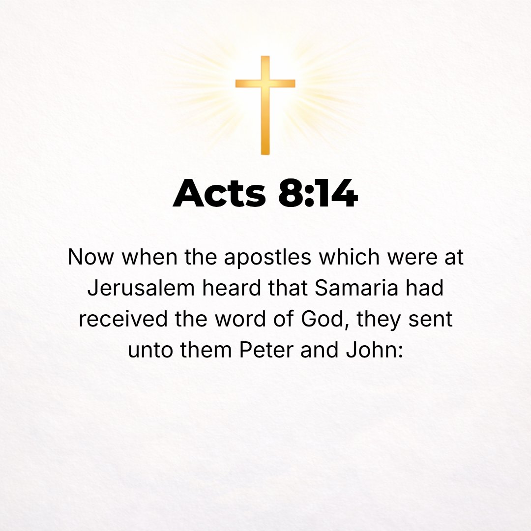 Acts 8:14 - Now when the apostles (special messengers) at Jerusalem heard that [the country of] Samaria had accepted and welcomed the Word of God, they sent Peter and Jo...