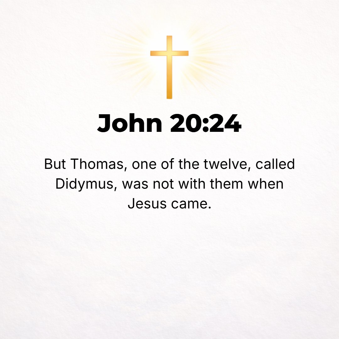John 20:24 - But Thomas, one of the Twelve, called the Twin, was not with them when Jesus came.