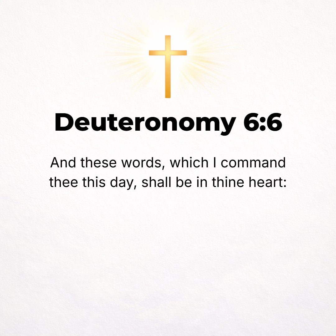 Deuteronomy 6:6 - And these words which I am commanding you this day shall be [first] in your [own] minds and hearts; [then]