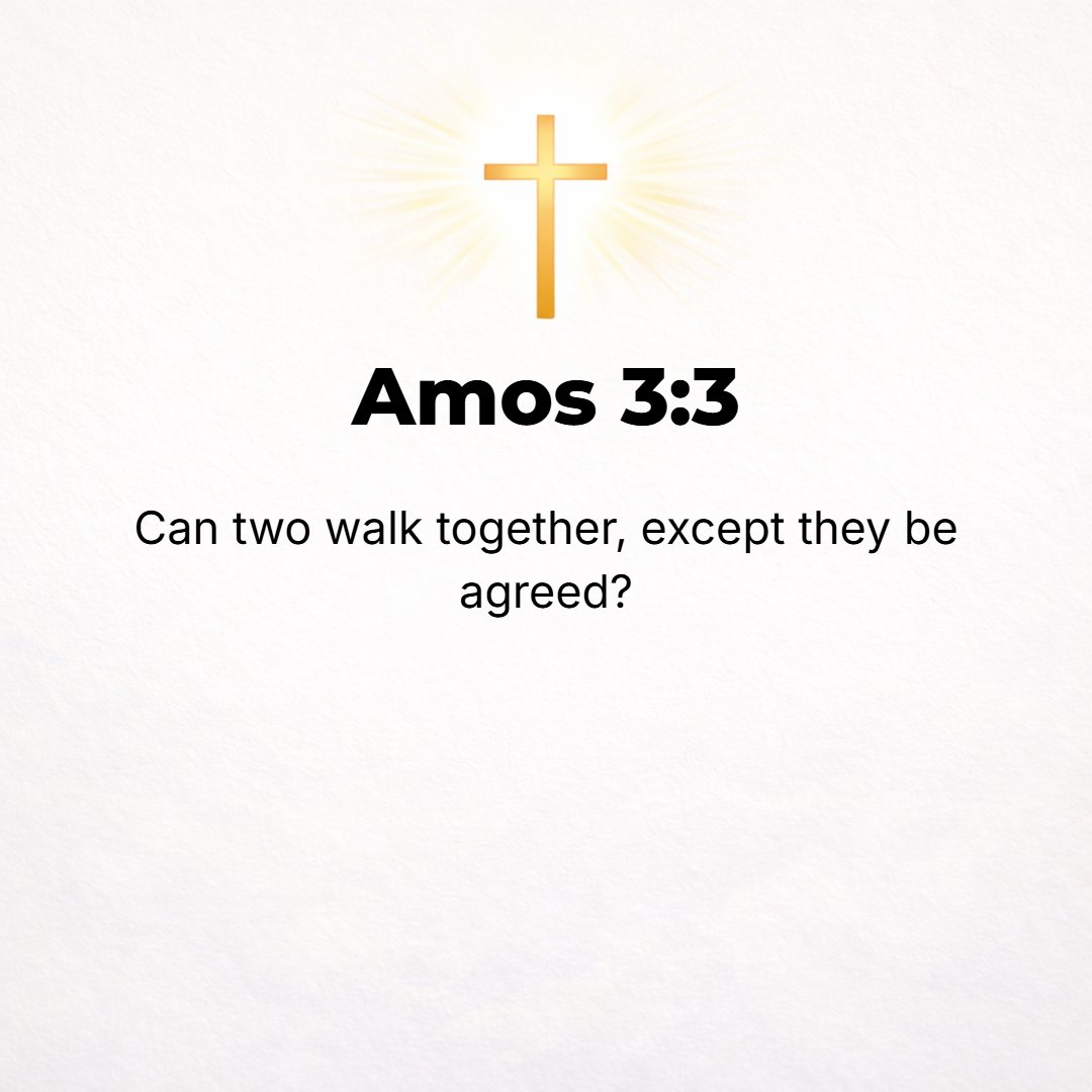 Amos 3:3 - Do two walk together except they make an appointment and have agreed?