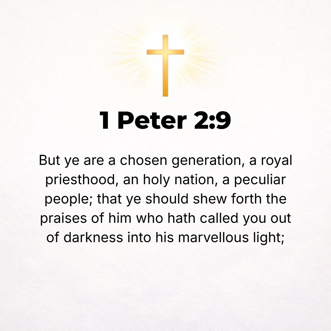 1 Peter 2:9 - But you are a chosen race, a royal priesthood, a dedicated nation, [God's] own purchased, special people, that you may set forth the wonderful deeds and disp...