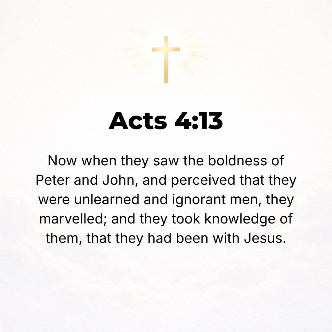Acts 4:13 - Now when they saw the boldness and unfettered eloquence of Peter and John and perceived that they were unlearned and untrained in the schools [common men wit...