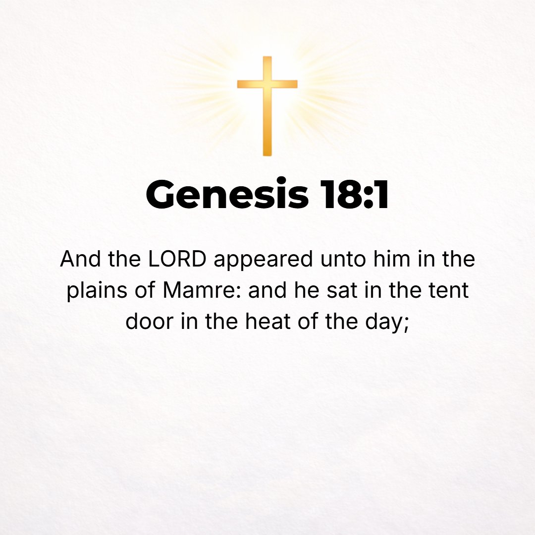 Genesis 18:1 - NOW THE Lord appeared to Abraham by the oaks or terebinths of Mamre; as he sat at the door of his tent in the heat of the day