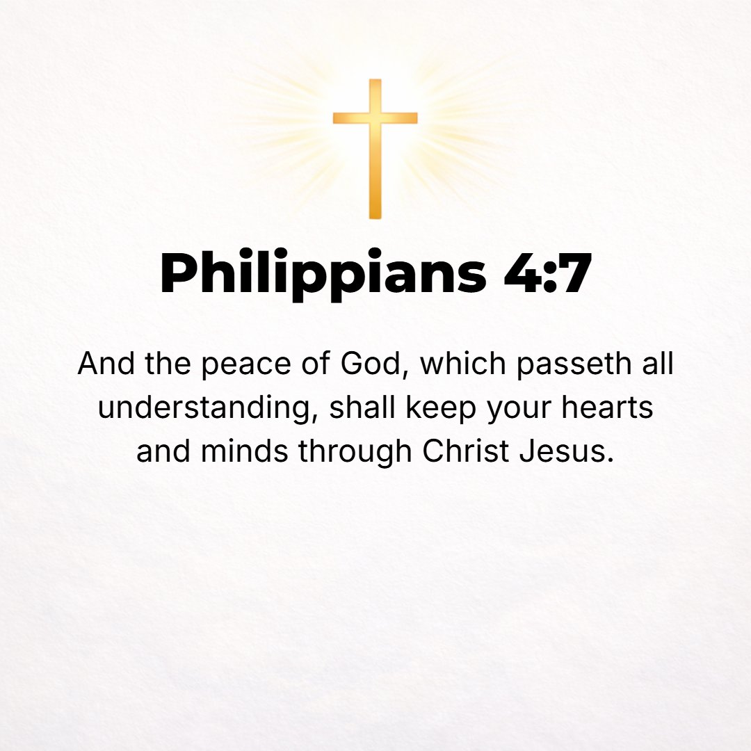 Philippians 4:7 - And God's peace [shall be yours, that tranquil state of a soul assured of its salvation through Christ, and so fearing nothing from God and being content wit...