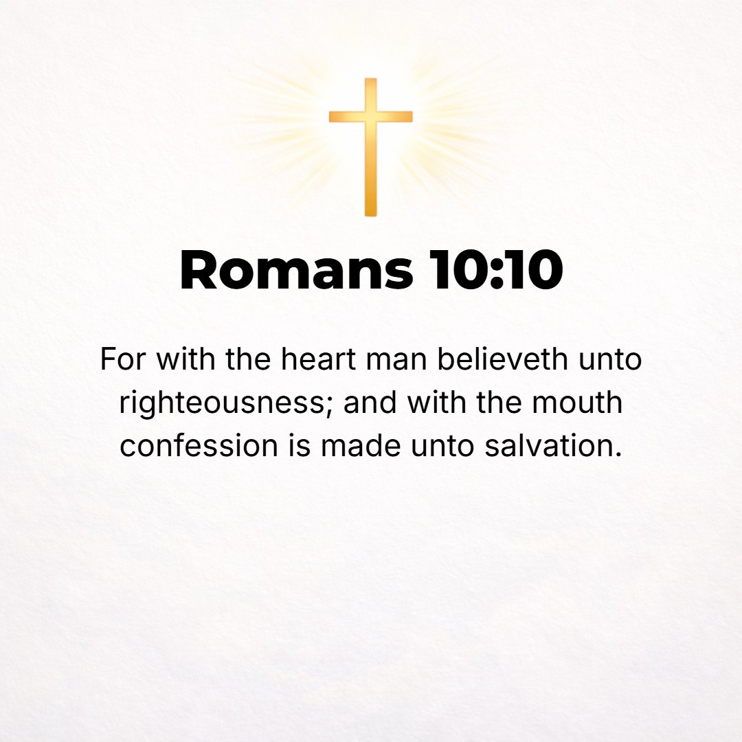 Romans 10:10 - For with the heart a person believes (adheres to, trusts in, and relies on Christ) and so is justified (declared righteous, acceptable to God), and with the ...