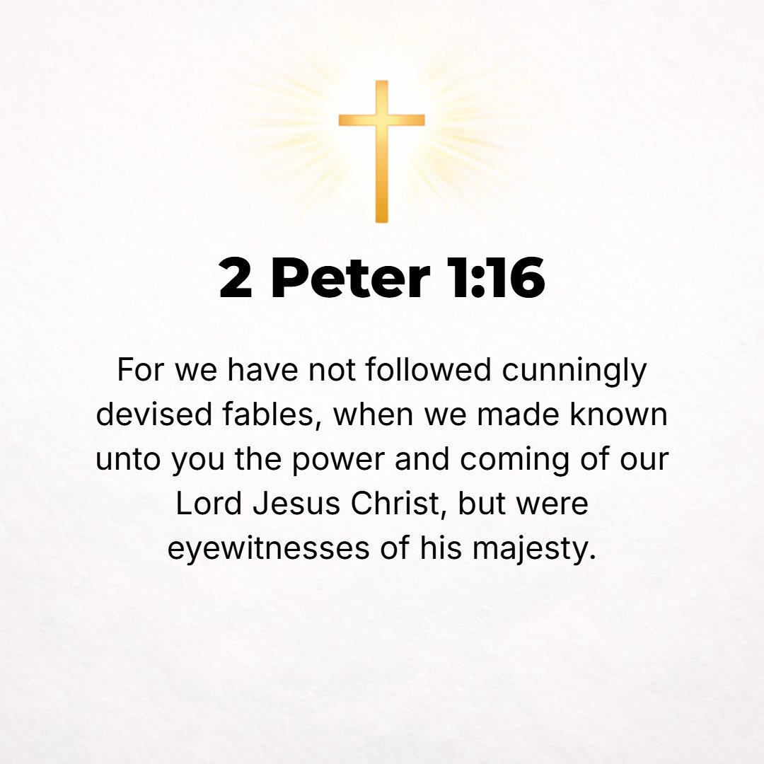 2 Peter 1:16 - For we were not following cleverly devised stories when we made known to you the power and coming of our Lord Jesus Christ (the Messiah), but we were eyewitn...