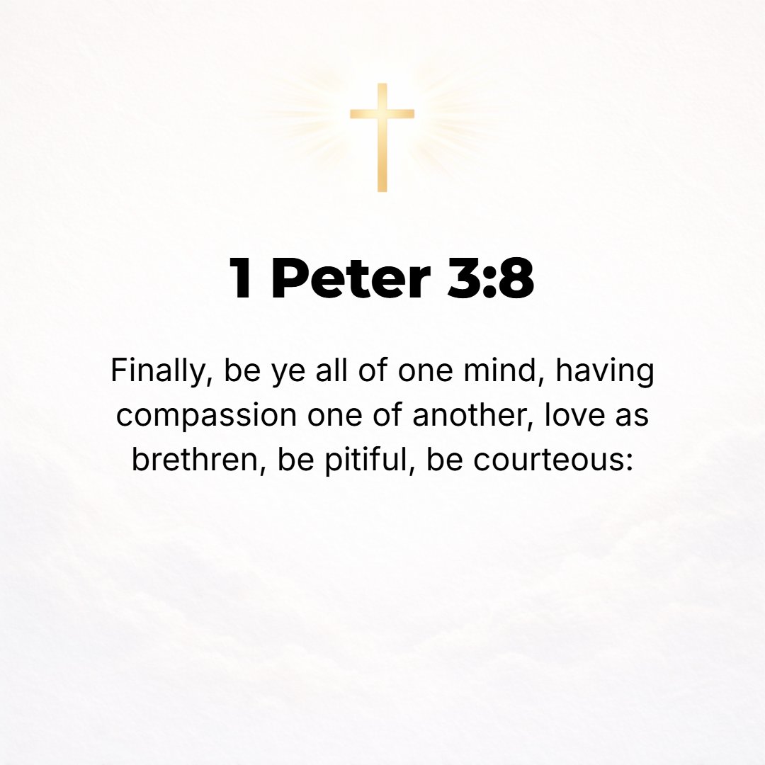 1 Peter 3:8 - Finally, all [of you] should be of one and the same mind (united in spirit), sympathizing [with one another], loving [each other] as brethren [of one househo...