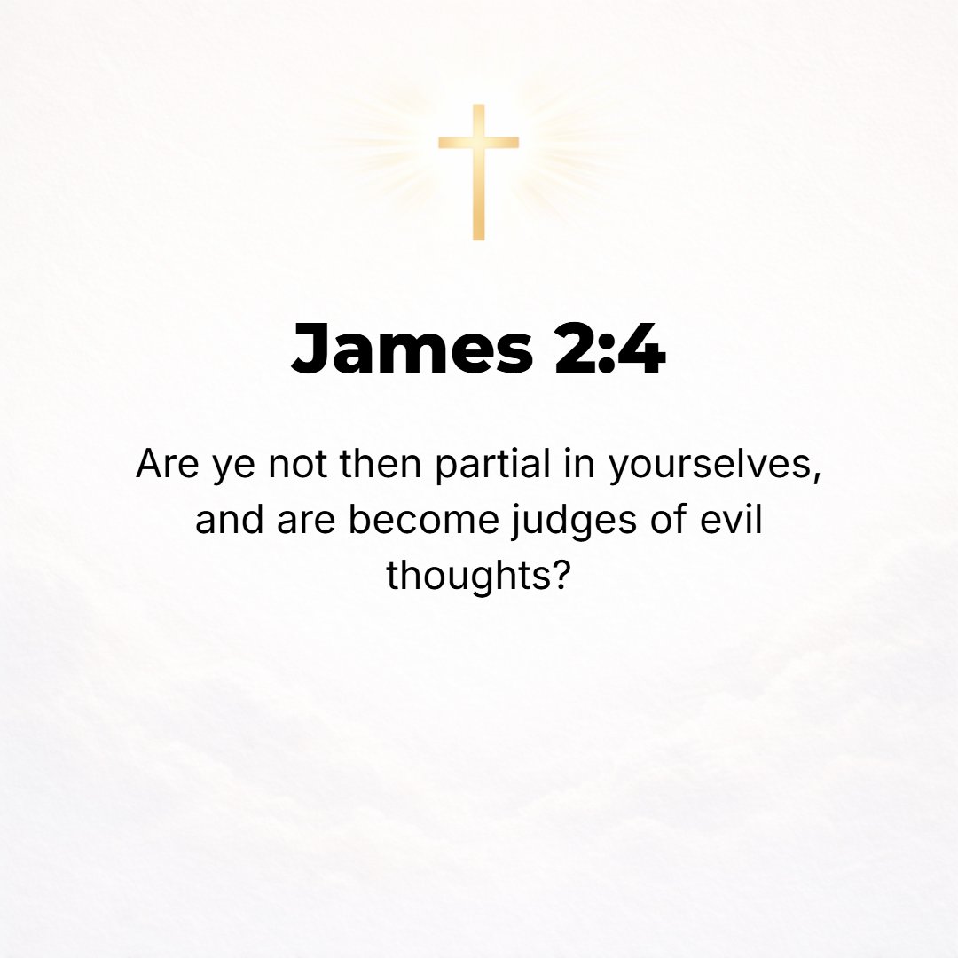 James 2:4 - Are you not discriminating among your own and becoming critics and judges with wrong motives?