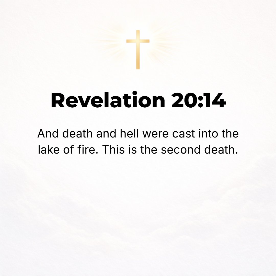 Revelation 20:14 - Then death and Hades (the state of death or disembodied existence) were thrown into the lake of fire. This is the second death, the lake of fire.