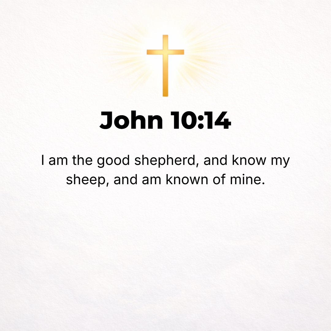 John 10:14 - I am the Good Shepherd; and I know and recognize My own, and My own know and recognize Me--