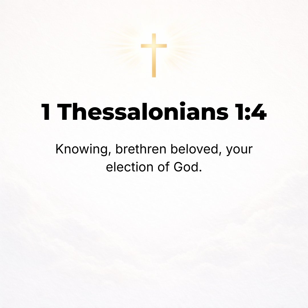 1 Thessalonians 1:4 - [O] brethren beloved by God, we recognize and know that He has selected (chosen) you