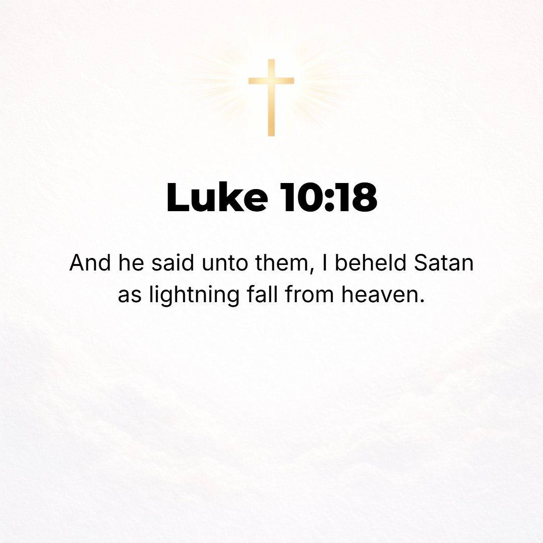 Luke 10:18 - And He said to them, I saw Satan falling like a lightning [flash] from heaven.