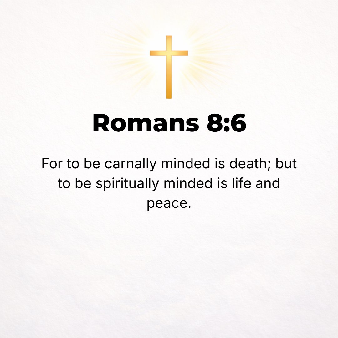 Romans 8:6 - Now the mind of the flesh [which is sense and reason without the Holy Spirit] is death [death that comprises all the miseries arising from sin, both here and...