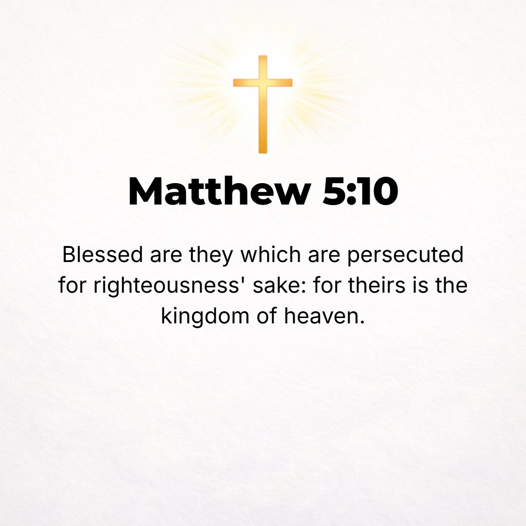 Matthew 5:10 - Blessed and happy and enviably fortunate and spiritually prosperous (in the state in which the born-again child of God enjoys and finds satisfaction in God's...