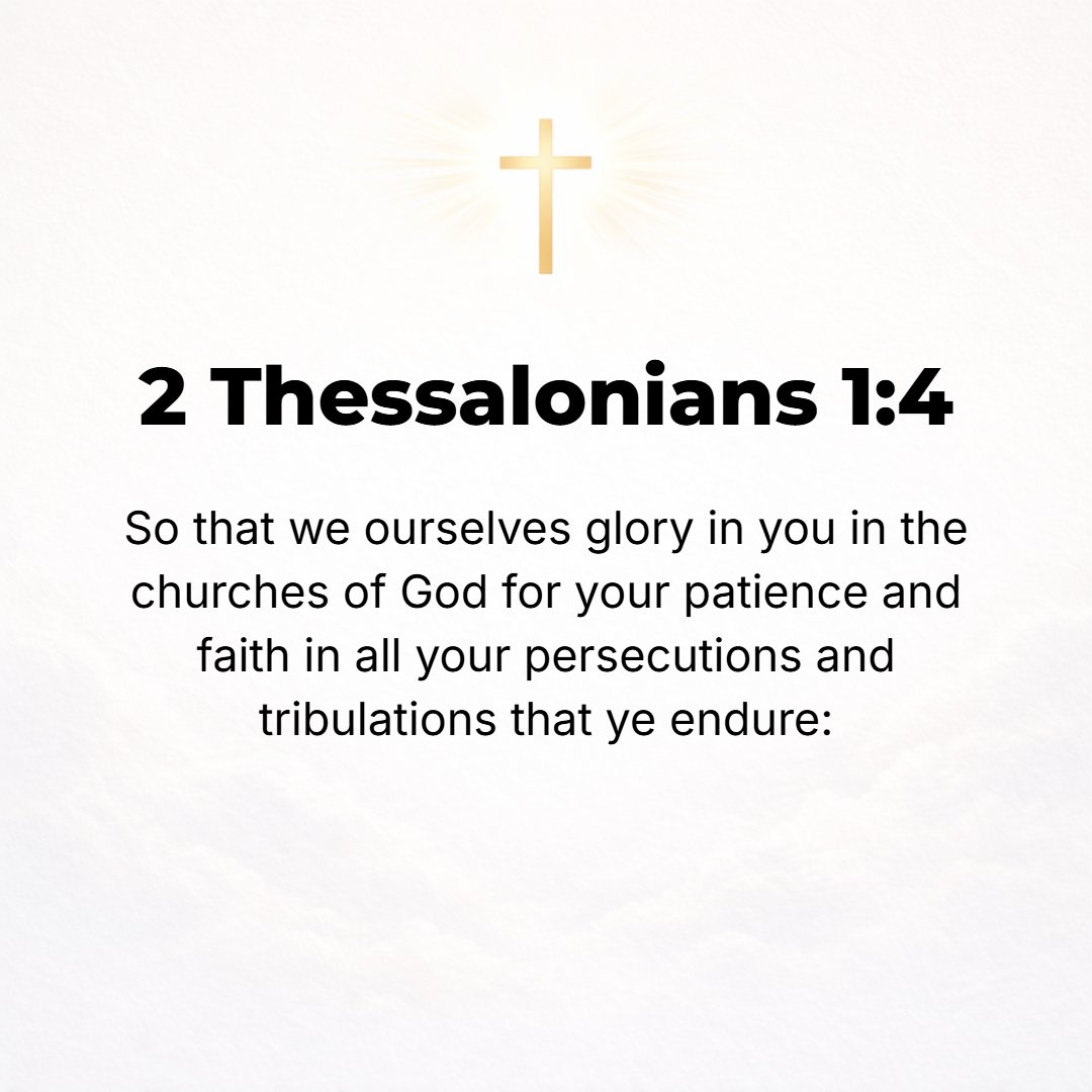 2 Thessalonians 1:4 - And this is a cause of our mentioning you with pride among the churches (assemblies) of God for your steadfastness (your unflinching endurance and patience) ...